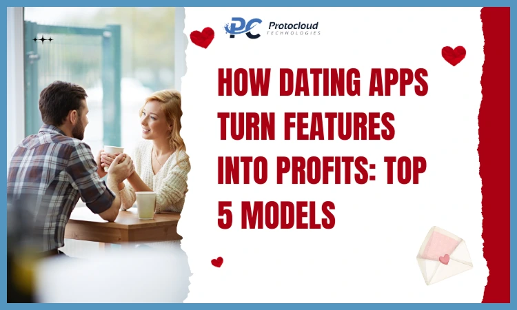 How Dating Apps Turn Features into Profits: Top 5 Models