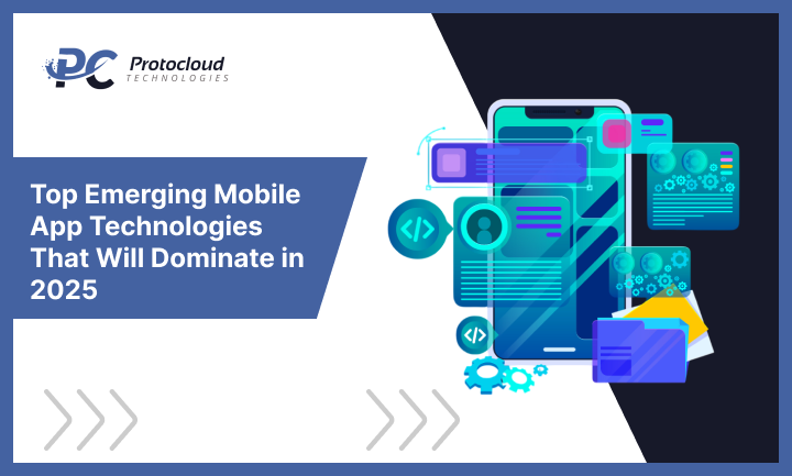 Top Emerging Mobile App Technologies That Will Dominate in 2025