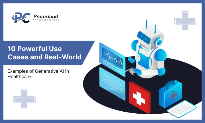 10 Powerful Use Cases and Real-World Examples of Generative AI in Healthcare