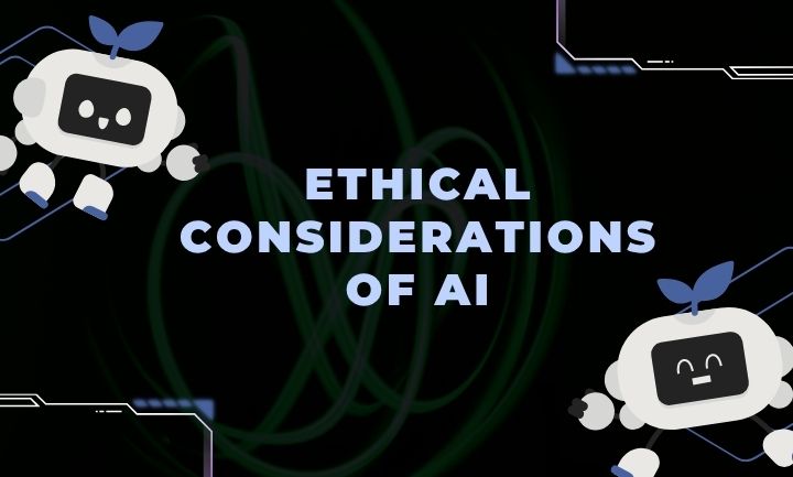 Ethical Considerations of AI