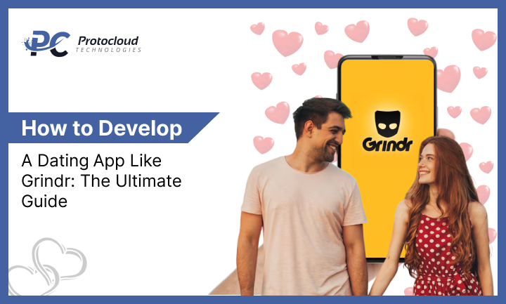 How to Develop a Dating App Like Grindr: The Ultimate Guide